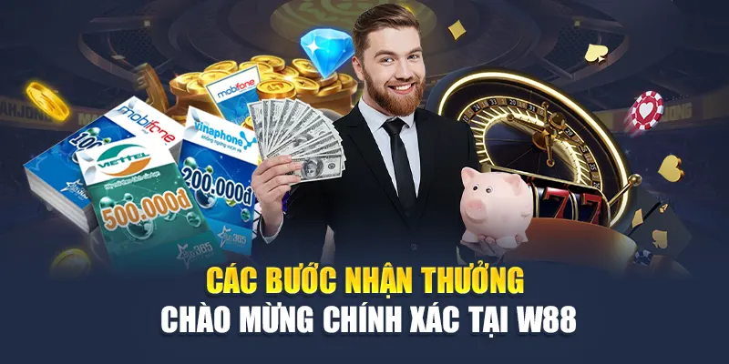 Các bước nhận thưởng chào mừng chính xác tại W88