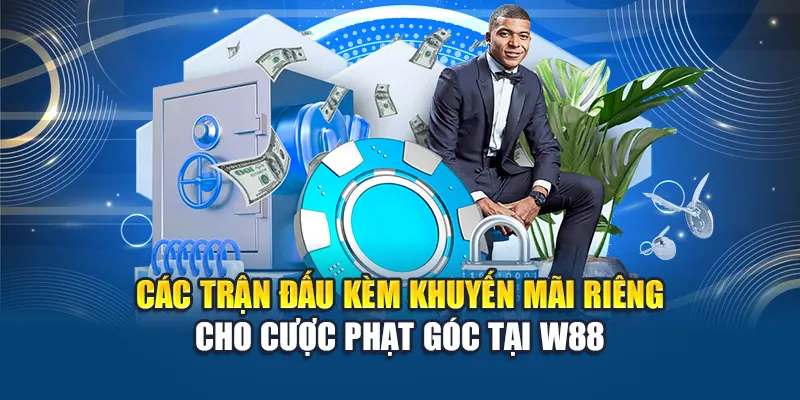 Kèo Phạt Góc W88 – Bắt Chuẩn Cơ Hội, Thắng Lớn Mỗi Ngày 2 Các trận đấu kèm khuyến mãi riêng cho cược phạt góc tại W88