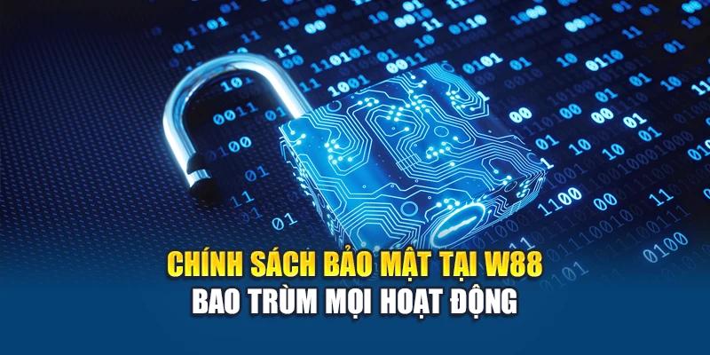 Chính Sách Bảo Mật W88 Đảm Bảo An Toàn Tuyệt Đối Cho Dữ Liệu 1 Chính sách bảo mật W88 bao trùm mọi hoạt động