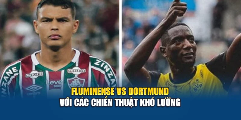 Soi Kèo Bóng Đá Fluminense Vs Dortmund Từ connectgroupdatahouse1.in.net 2 Fluminense vs Dortmund với các chiến thuật khó lường