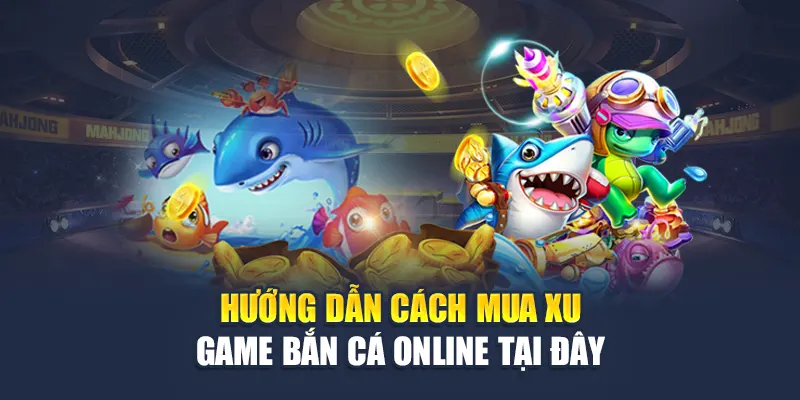 Cách Mua Xu Game Bắn Cá Online W88 Nhanh Chóng, Dễ Dàng 1 Hướng dẫn cách mua xu game bắn cá online tại đây