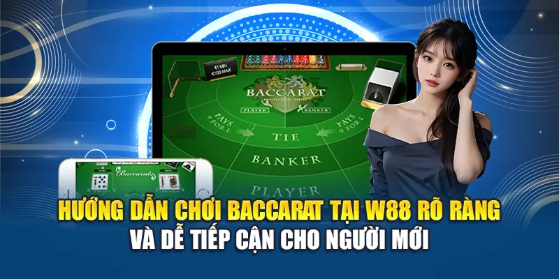 Baccarat Sài Gòn W88 Mang Đến Trải Nghiệm So Bài Chân Thực 2 Hướng dẫn chơi Baccarat tại W88 rõ ràng và dễ tiếp cận cho người mới