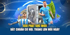 Kèo Phạt Góc W88 – Bắt Chuẩn Cơ Hội, Thắng Lớn Mỗi Ngày