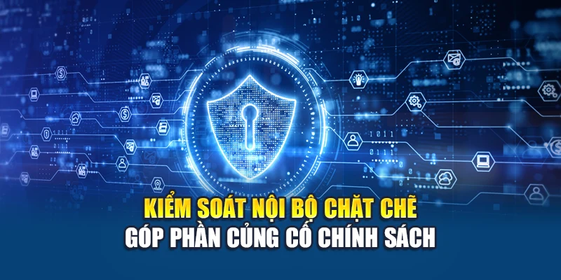 Chính Sách Bảo Mật W88 Đảm Bảo An Toàn Tuyệt Đối Cho Dữ Liệu 3 Kiểm soát nội bộ chặt chẽ góp phần củng cố chính sách