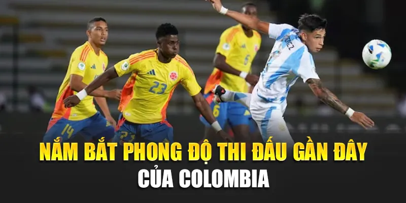 Soi Kèo Bóng Đá Argentina Vs Colombia – Dự Đoán Kết Quả 2 Nắm bắt phong độ thi đấu gần đây của Colombia