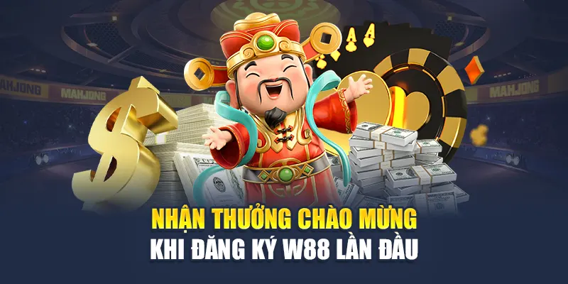 Nhận thưởng chào mừng khi đăng ký W88 lần đầu