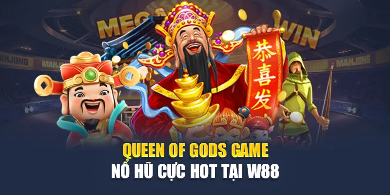 Queen of Gods game nổ hũ cực hot tại W88