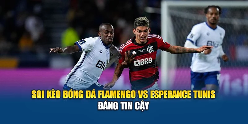 Soi kèo bóng đá Flamengo vs Esperance Tunis đáng tin cậy