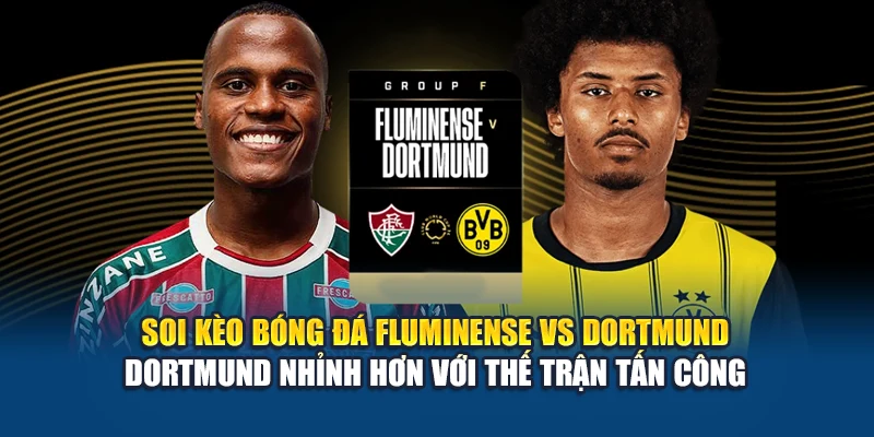 Soi Kèo Bóng Đá Fluminense Vs Dortmund Từ connectgroupdatahouse1.in.net 3 Soi kèo bóng đá Fluminense vs Dortmund - Dortmund nhỉnh hơn với thế trận tấn công